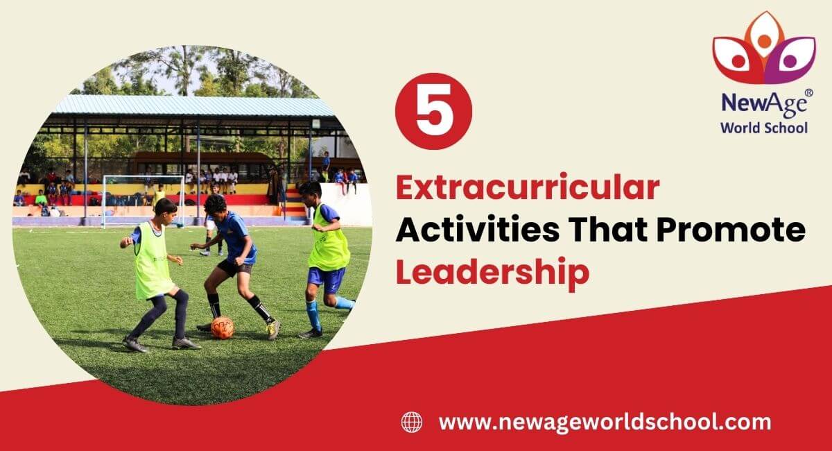 5 Extracurricular Activities That Promote Leadership | NewAge World School