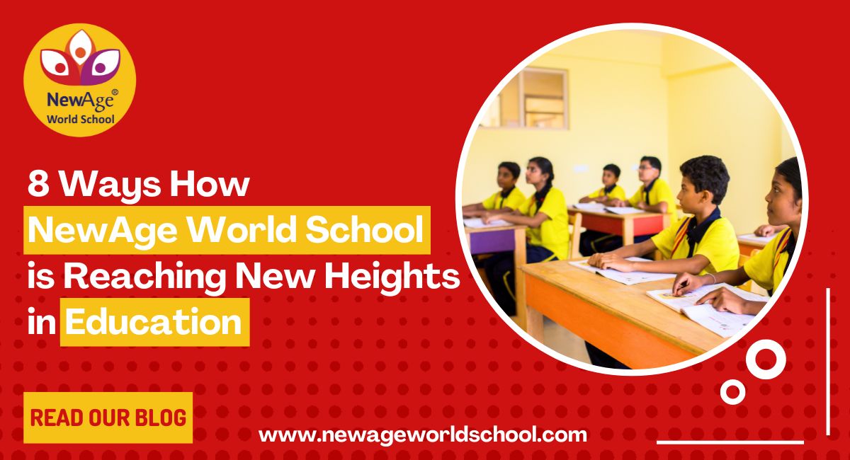 8 Ways How NewAge World School (ICSE School) is Reaching New Heights in Education