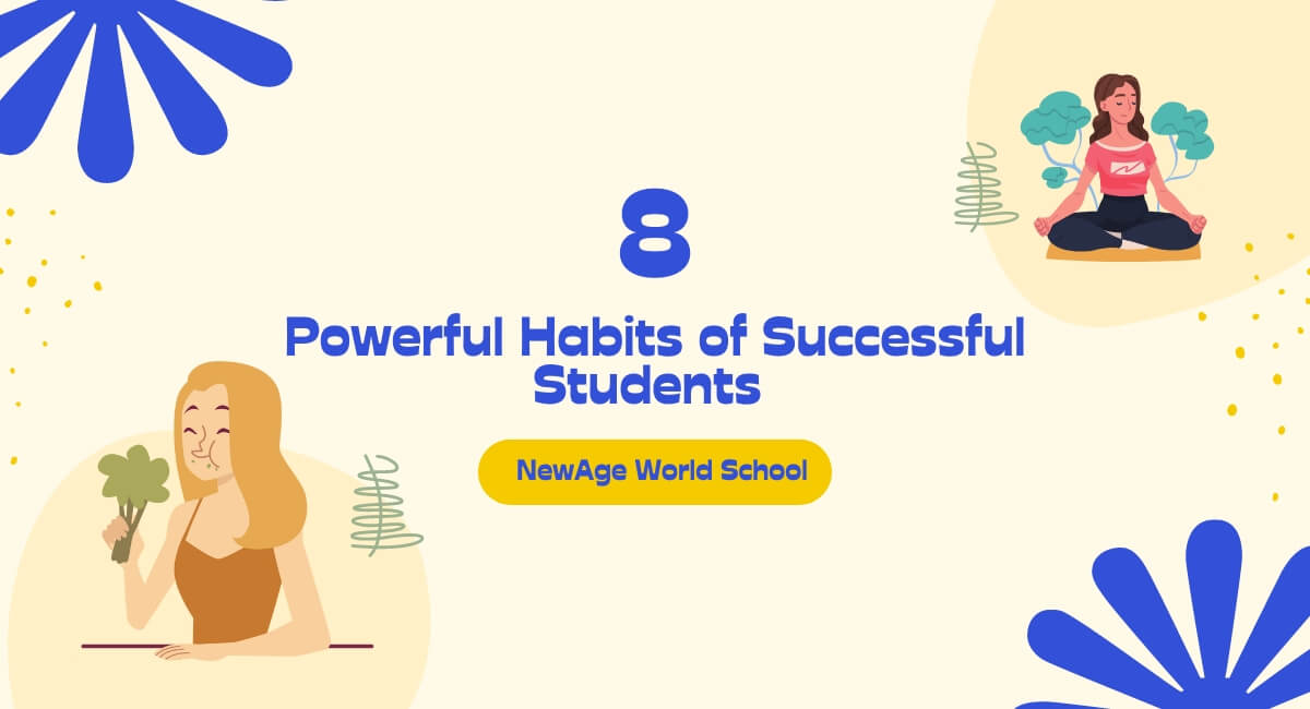 Top 8 Powerful Habits of Successful Students | NewAge World School