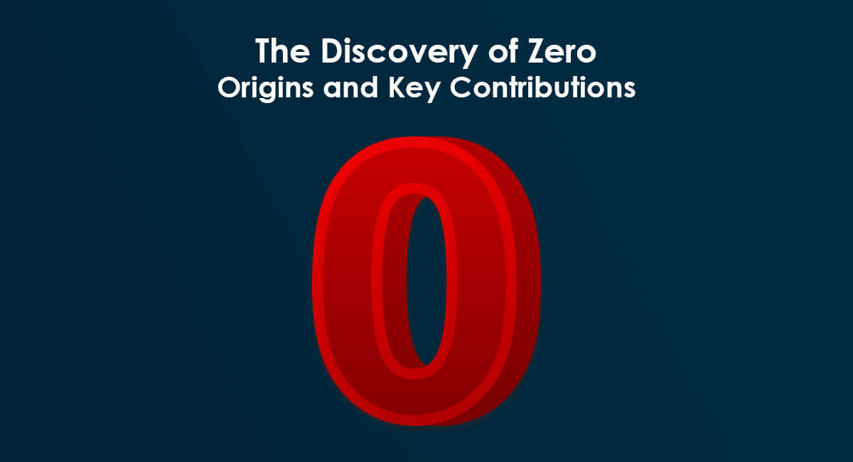 The Discovery of Zero: Origins and Key Contributions