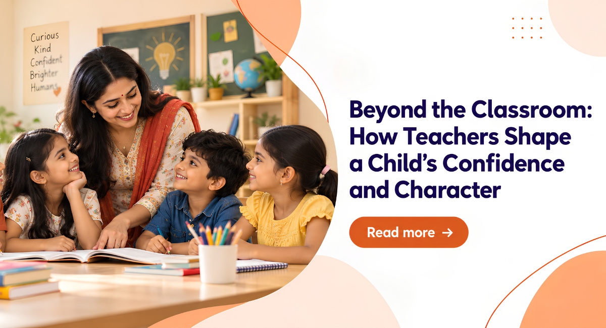 Beyond the Classroom: How Teachers Shape a Child’s Confidence and Character