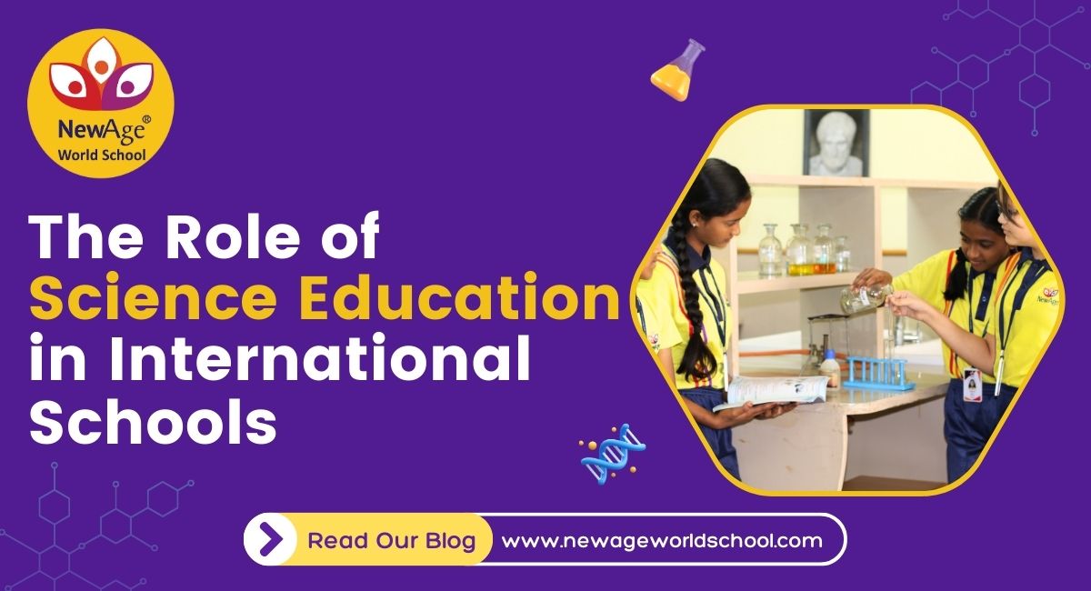 The Role of Science Education in International Schools: Nurturing Future Innovators at NewAge