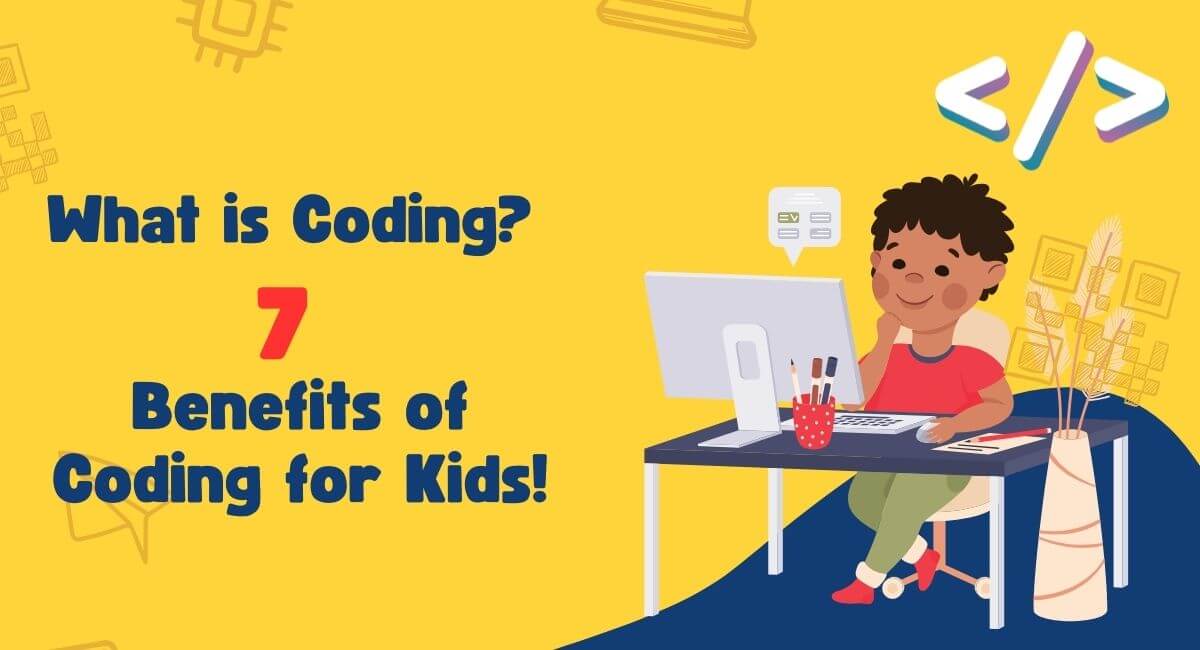 What is Coding? 7 Benefits of Coding for Kids!