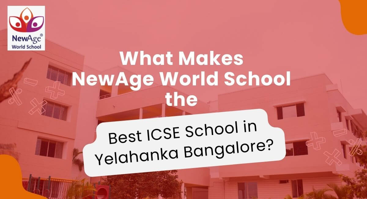 What Makes NewAge World School the Best ICSE School in Yelahanka Bangalore?