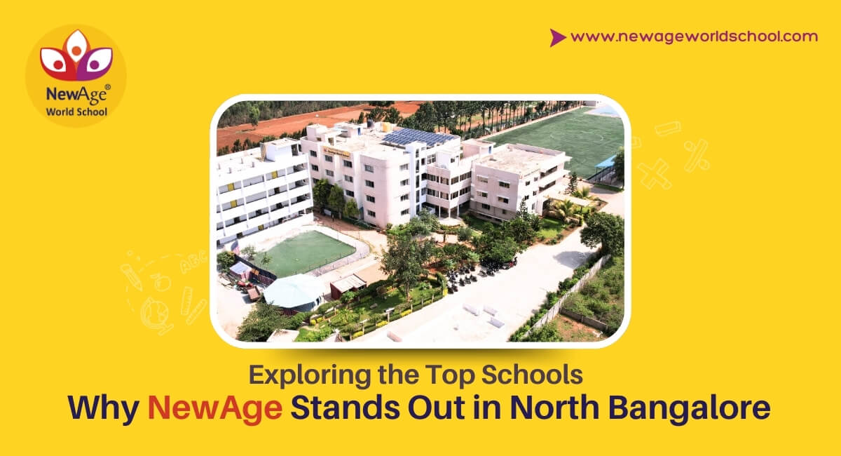 Exploring the Top Schools – Why NewAge World School Stands Out in North Bangalore