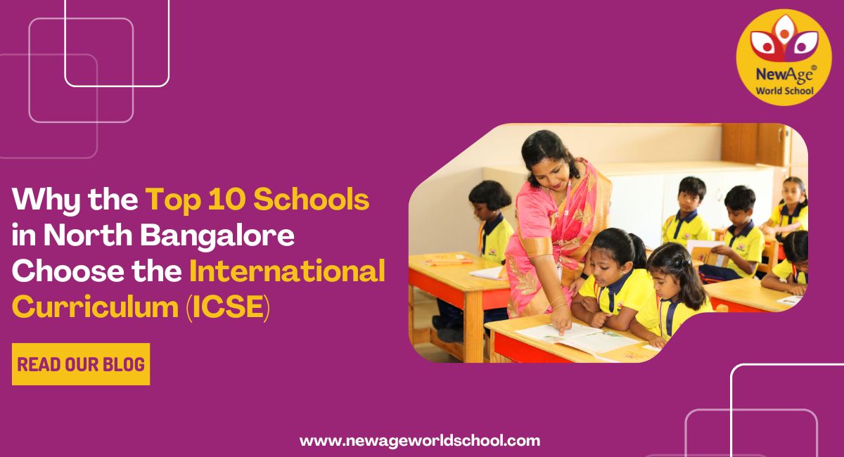 Why the Top 10 Schools in North Bangalore Choose the International Curriculum (ICSE)